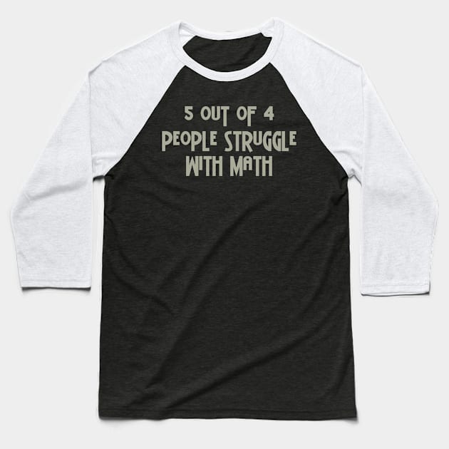 5 Out Of 4 People Struggle With Math Baseball T-Shirt by PeppermintClover